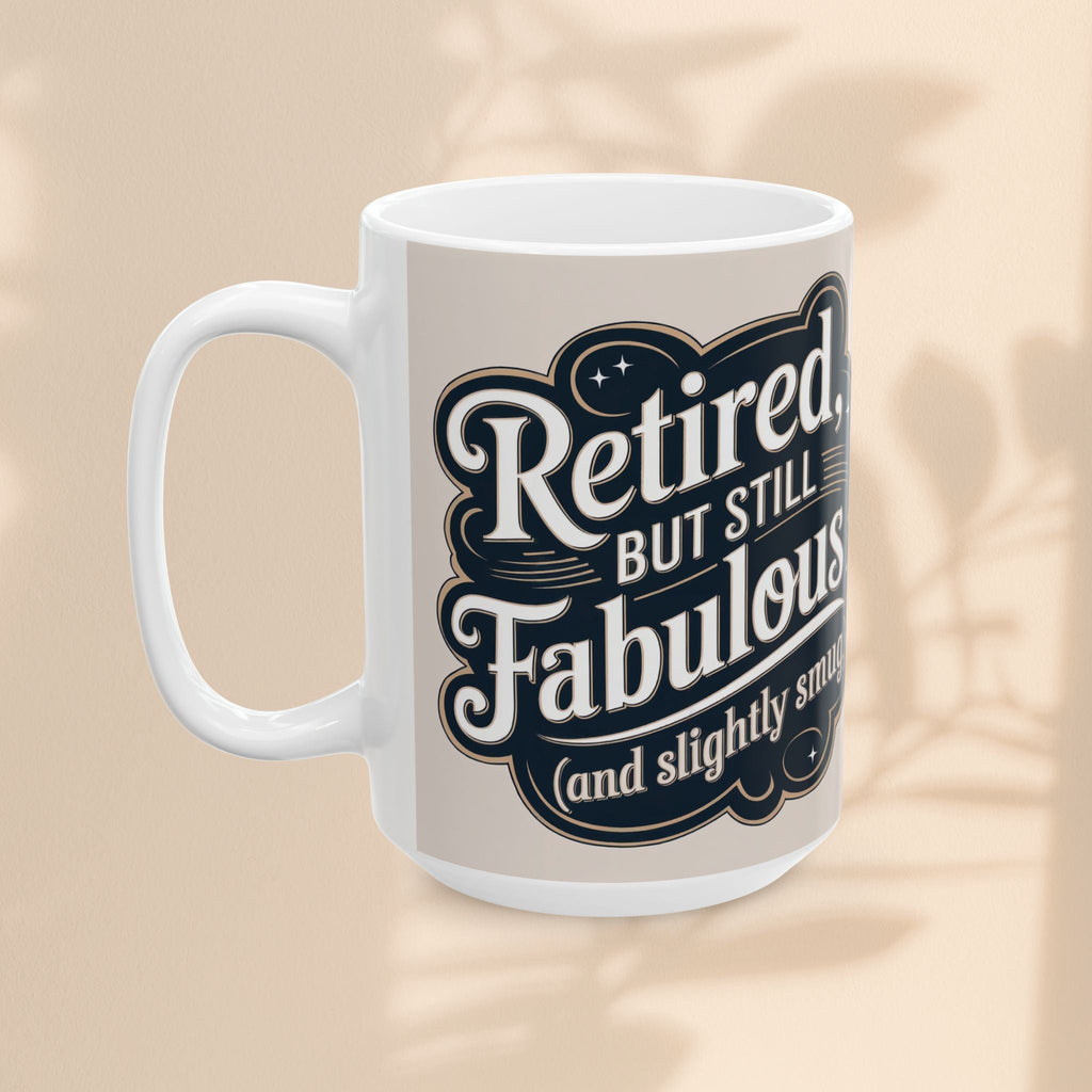 Mug - Retired But Still Fabulous Ceramic Mug - Fun Gift for Retirees