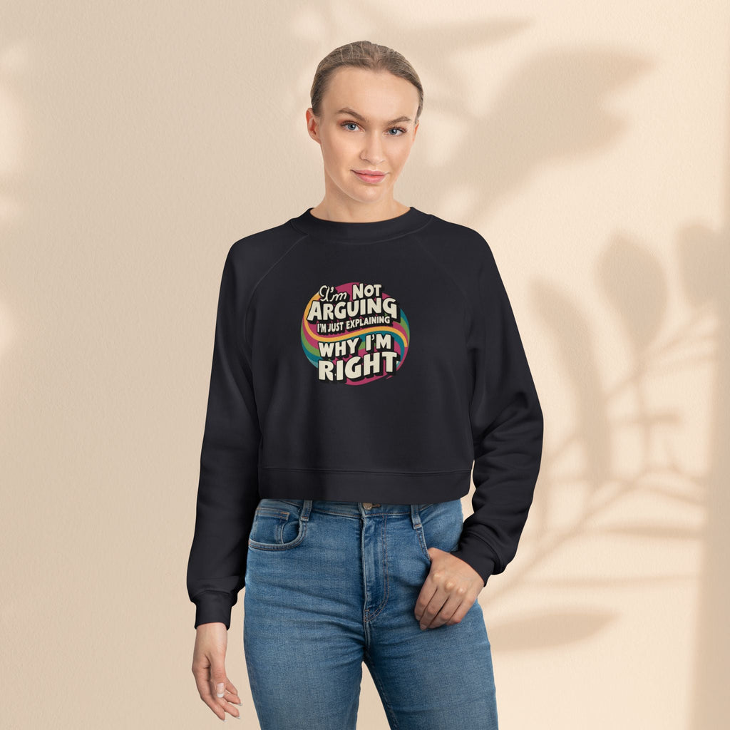 Funny Women's Cropped Fleece Pullover - 'I'm Not Arguing, Just Explaining Why I'm Right'