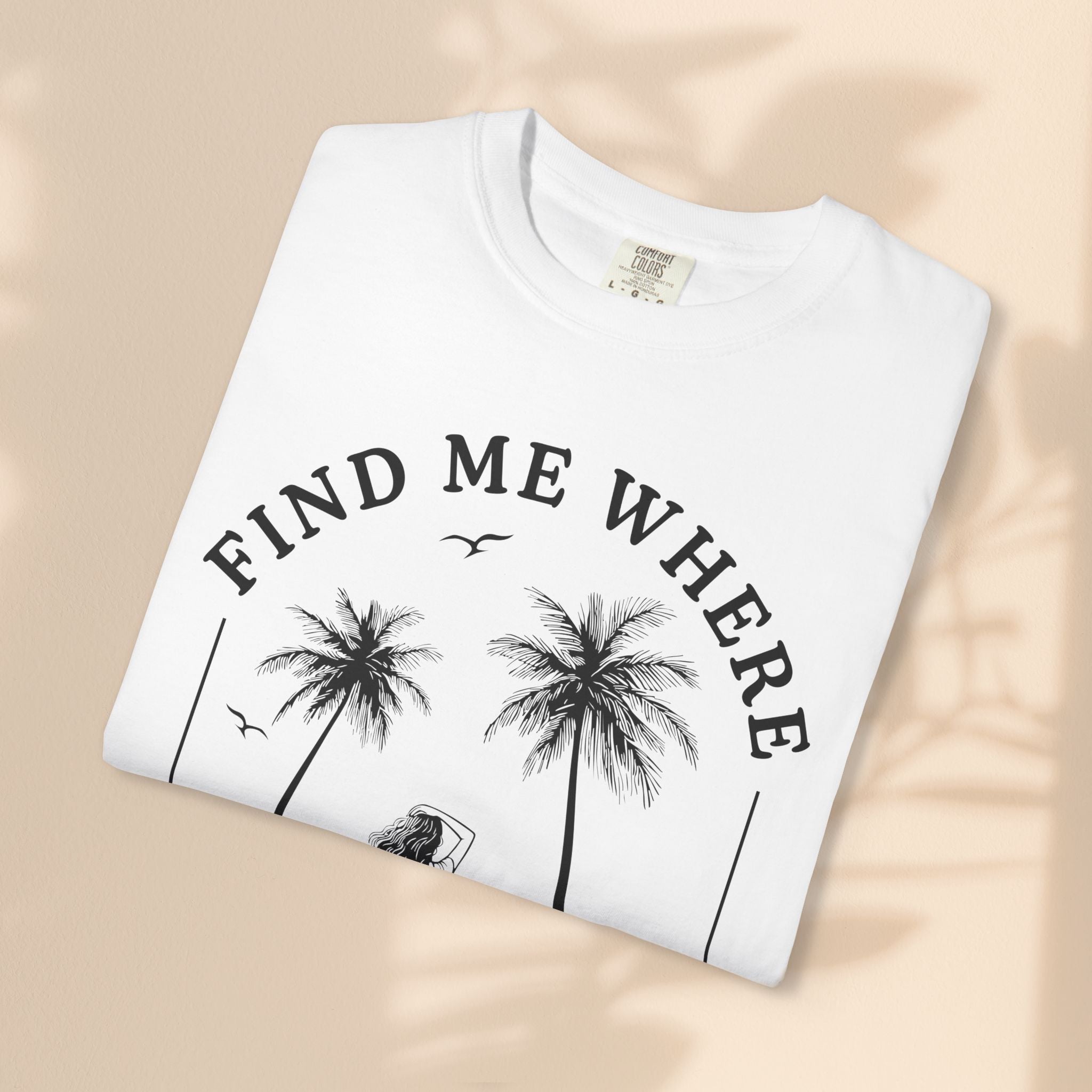 Find Me Where The Sand Meets The Sea - Beach T-Shirt - Garment-Dyed Unisex Tee for Ocean Lovers