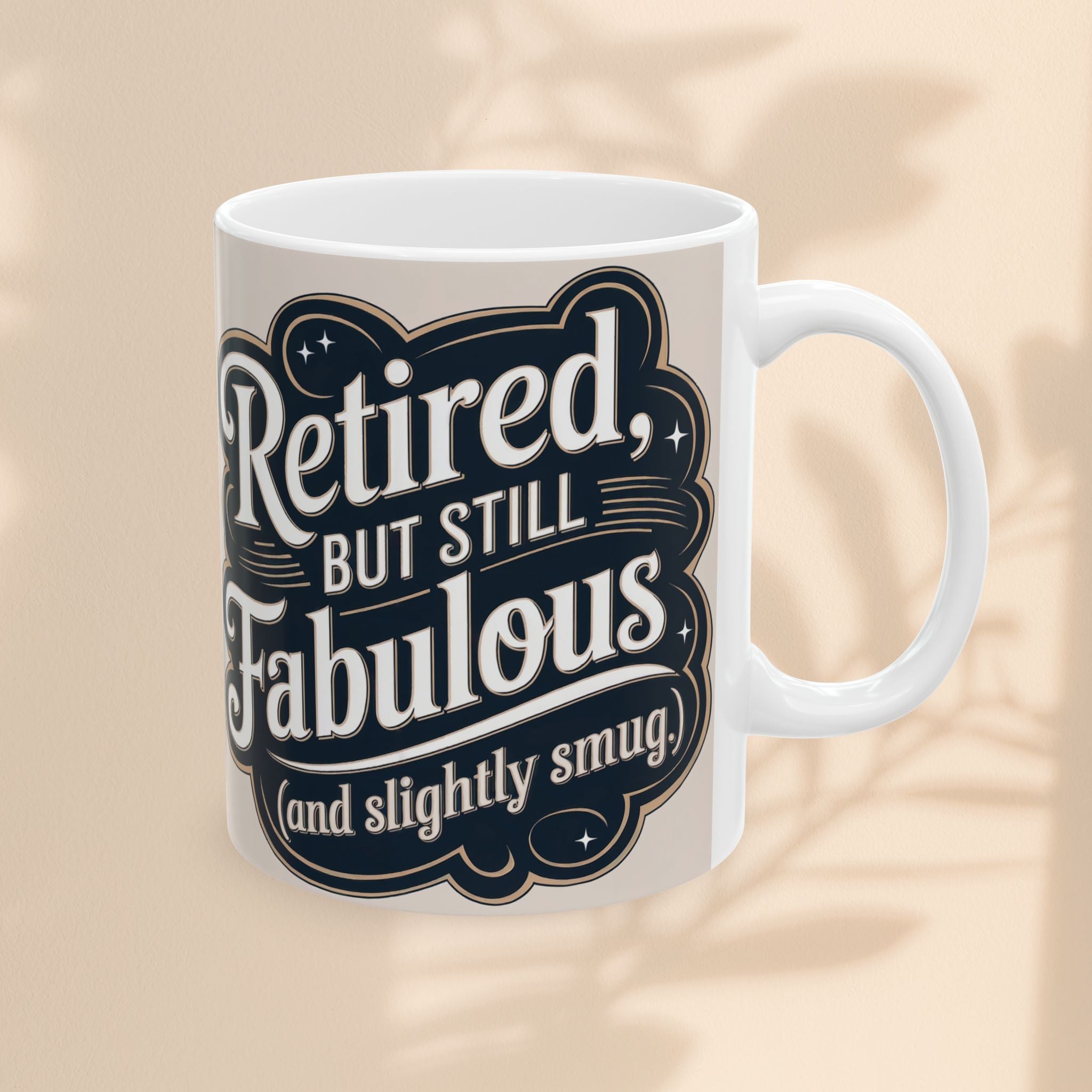 Mug - Retired But Still Fabulous Ceramic Mug - Fun Gift for Retirees