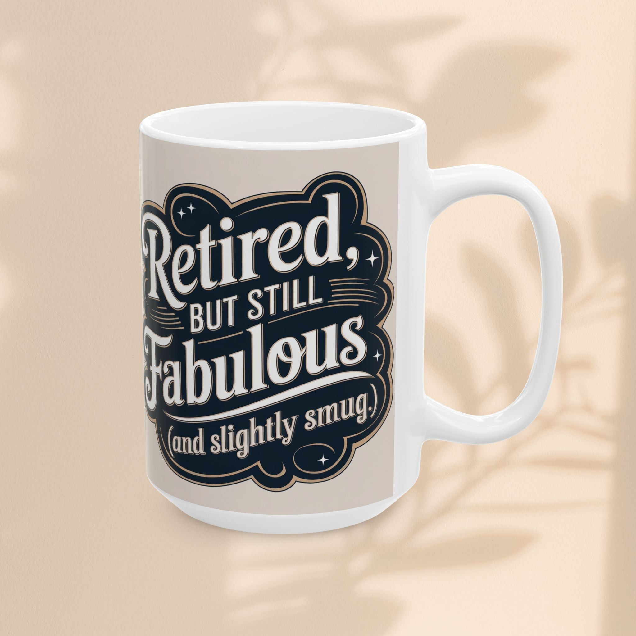 Mug - Retired But Still Fabulous Ceramic Mug - Fun Gift for Retirees
