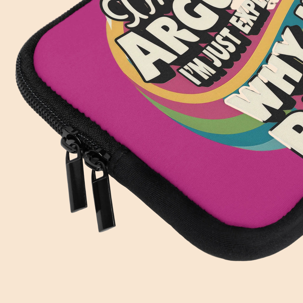Laptop Sleeve - "I'm Not Arguing, I'm Just Explaining Why I'm Right"