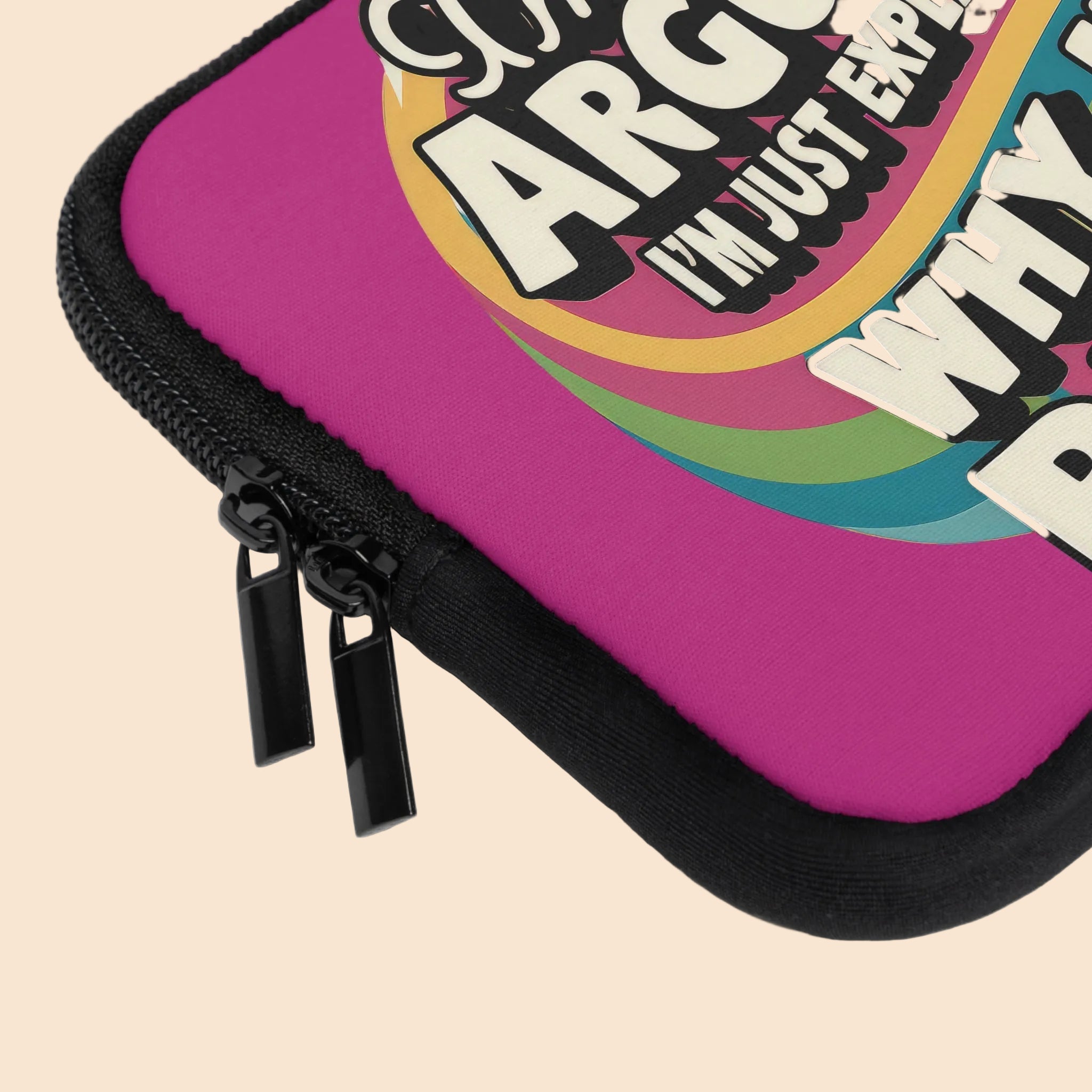 Laptop Sleeve - "I'm Not Arguing, I'm Just Explaining Why I'm Right"