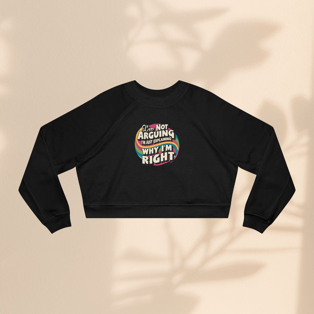 Funny Women's Cropped Fleece Pullover - 'I'm Not Arguing, Just Explaining Why I'm Right'