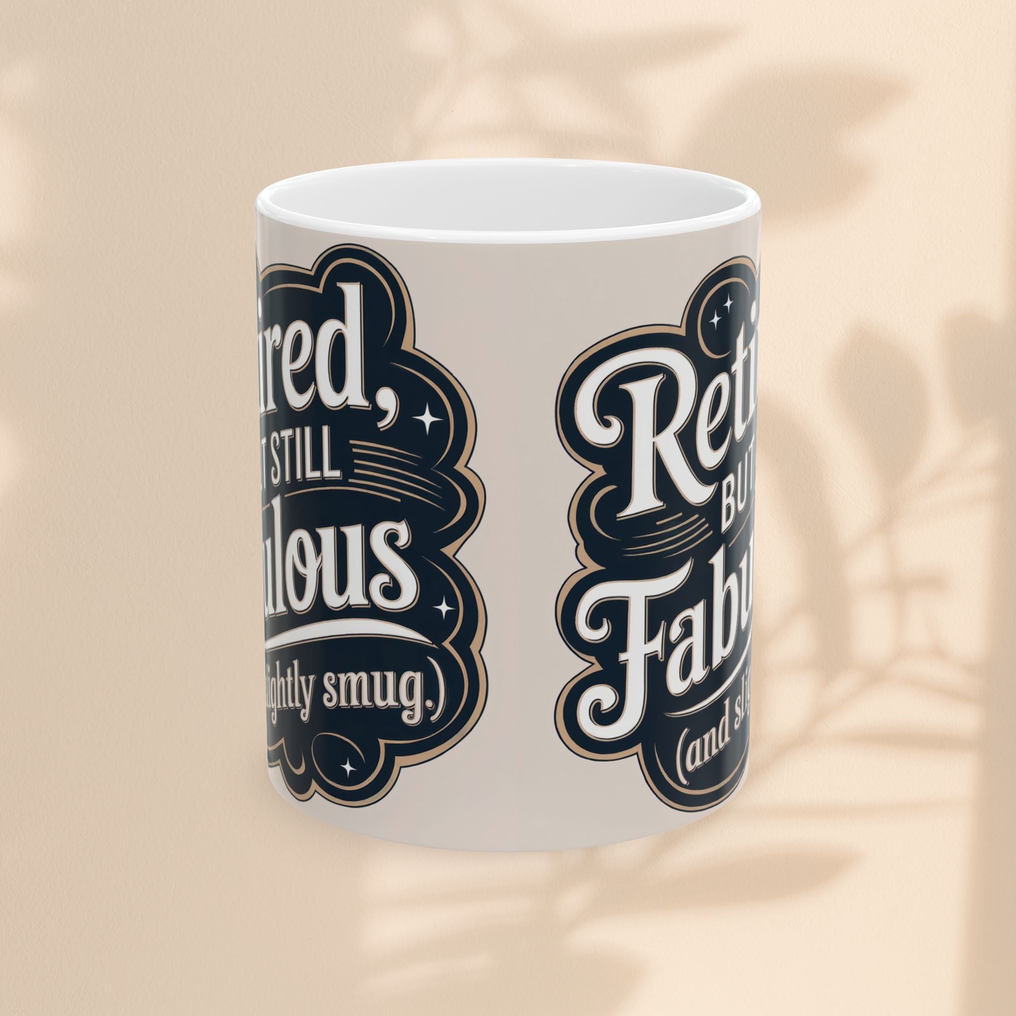 Mug - Retired But Still Fabulous Ceramic Mug - Fun Gift for Retirees